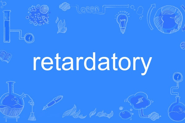 retardatory retardatory