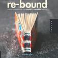 Re-Bound: Creating Handmade Books from Recycled and Repurpos Re-Bound: Creating Handmade Books from Recycled and Repurpos