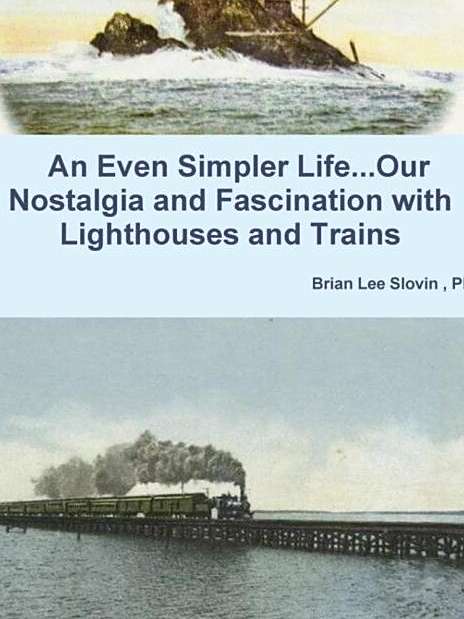 An Even Simpler Life...Our Nostalgia and Fascination with Lighthouses and Trains An Even Simpler Life...Our Nostalgia and Fascination with Lighthouses and Trains