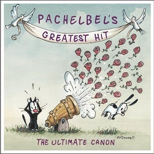 Pachelbel\x27s Greatest Hit: The Ultimate Canon Pachelbel\x27s Greatest Hit: The Ultimate Canon