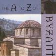 The A to Z of Byzantium The A to Z of Byzantium