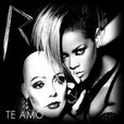 TE AMO(蕾哈娜演唱歌曲) TE AMO(蕾哈娜演唱歌曲)