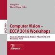 Computer Vision – ECCV 2016 Workshops: Amsterdam, The Netherlands, October 8-10 and 15-16, 2016, Proceedings, Part II Computer Vision – ECCV 2016 Workshops: Amsterdam, The Netherlands, October 8-10 and 15-16, 2016, Proceedings, Part II