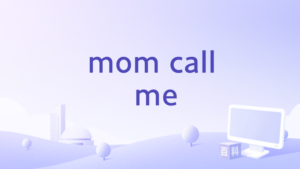 mom call me mom call me