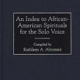 An Index to African-American Spirituals for the Solo Voice (Music Reference Collection) An Index to African-American Spirituals for the Solo Voice (Music Reference Collection)