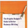 The Graphic Designer\x27s Guide to Better Business Writing The Graphic Designer\x27s Guide to Better Business Writing
