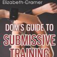 Dom\x27s Guide To Submissive Training Vol. 2 Dom\x27s Guide To Submissive Training Vol. 2