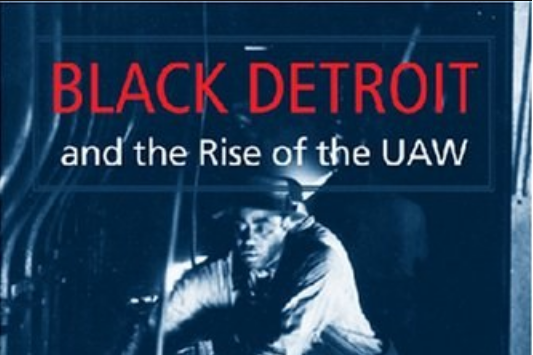 Black Detroit And the Rise of the UAW Black Detroit And the Rise of the UAW