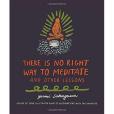 There Is No Right Way to Meditate There Is No Right Way to Meditate