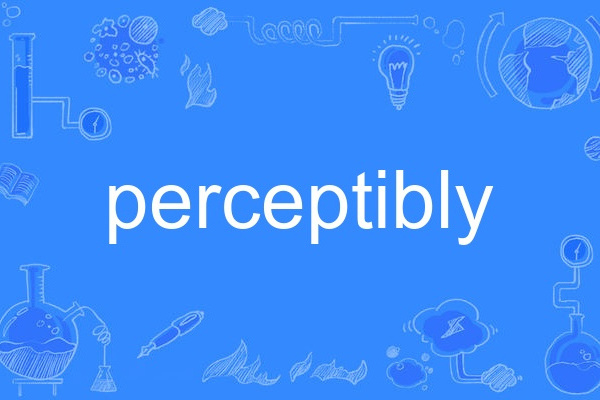 perceptibly