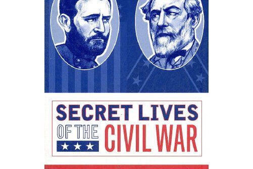 secret lives of the civil war secret lives of the civil war
