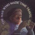 The Man Who Made Time Travel The Man Who Made Time Travel