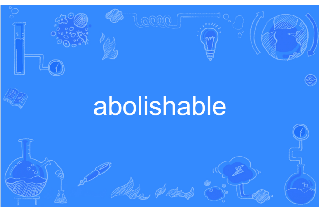 abolishable abolishable