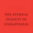 the eternal pursuit of unhappiness the eternal pursuit of unhappiness