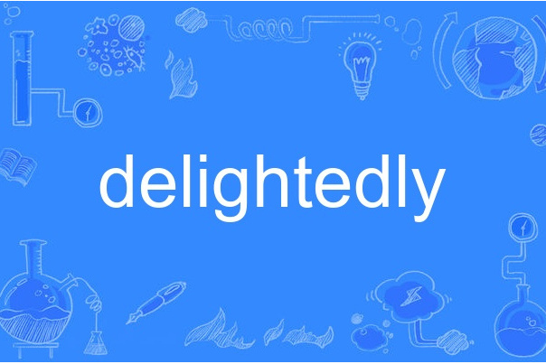 delightedly delightedly