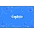deplete deplete