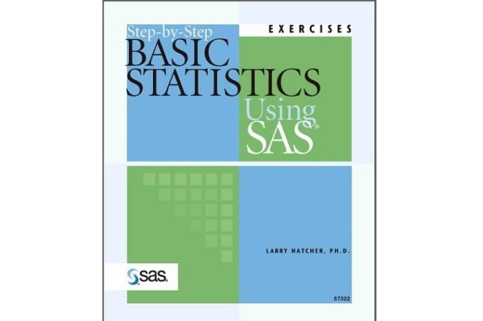 Step-By-Step Basic Statistics Using SAS Step-By-Step Basic Statistics Using SAS