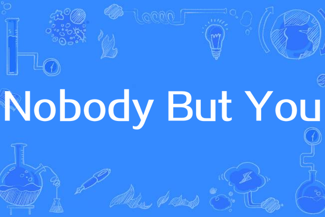 Nobody But You(Liv Dawson演唱的歌曲) Nobody But You(Liv Dawson演唱的歌曲)