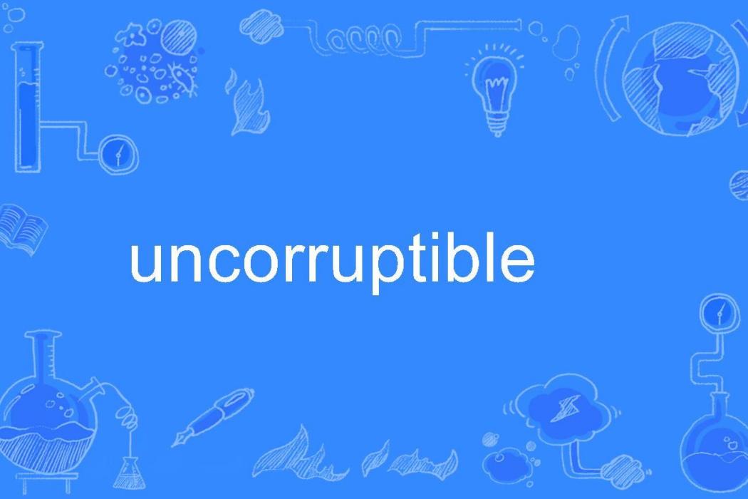 uncorruptible uncorruptible