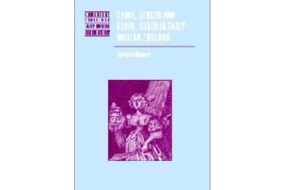 Crime, Gender and Social Order in Early Modern England Crime, Gender and Social Order in Early Modern England