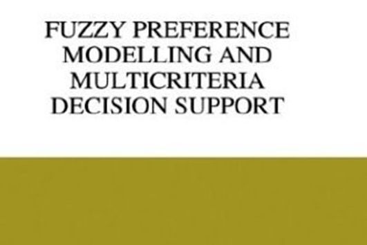Fuzzy Preference Modelling and Multicriteria Decision Support Fuzzy Preference Modelling and Multicriteria Decision Support