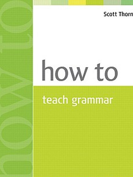 How to Teach Grammar How to Teach Grammar