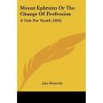 Mount Ephraim or the Change of Profession Mount Ephraim or the Change of Profession