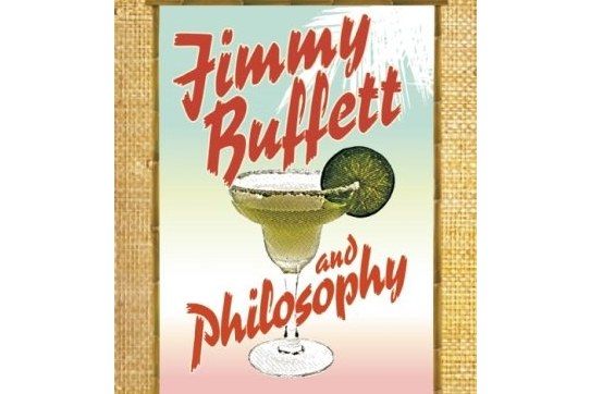 Jimmy Buffett and Philosophy Jimmy Buffett and Philosophy