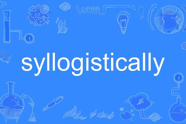 syllogistically syllogistically