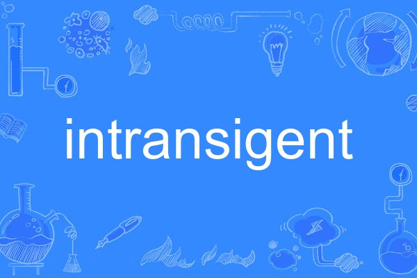 intransigent intransigent