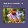 The Dominant Seventh; A Musical Story The Dominant Seventh; A Musical Story