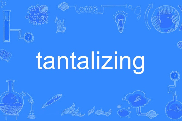 tantalizing tantalizing
