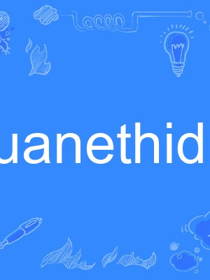 guanethidine guanethidine