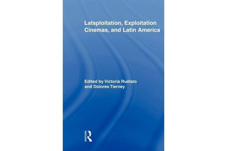Latsploitation, Exploitation Cinemas, and Latin America Latsploitation, Exploitation Cinemas, and Latin America