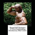 Beyond Self Resistance 15 Week Bodybuilding Introductory Mini Course Beyond Self Resistance 15 Week Bodybuilding Introductory Mini Course