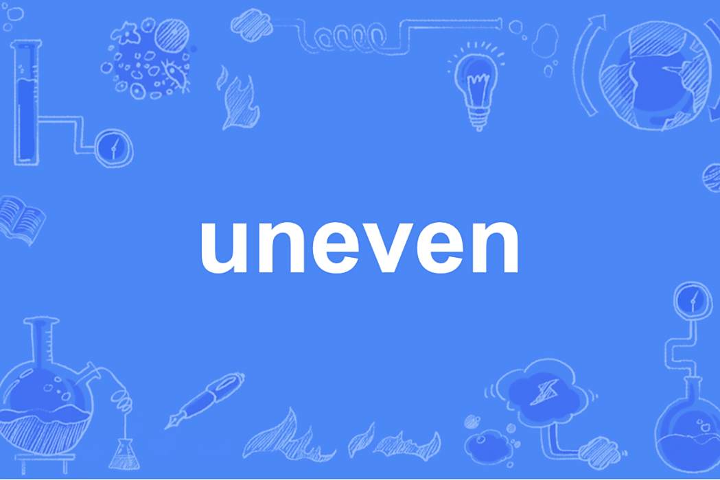 uneven uneven