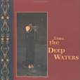 From the Deep Waters From the Deep Waters