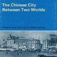 The Chinese City Between Two Worlds The Chinese City Between Two Worlds