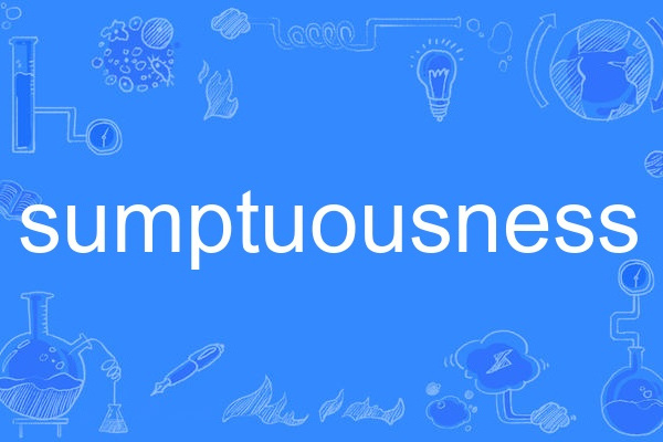 sumptuousness sumptuousness