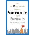 The Top 10 Distinctions Between Entrepreneurs and Employees The Top 10 Distinctions Between Entrepreneurs and Employees