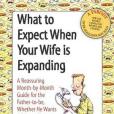 What to Expect When Your Wife Is Expanding(2007年Andrews McMeel Pub出版的圖書) What to Expect When Your Wife Is Expanding(2007年Andrews McMeel Pub出版的圖書)