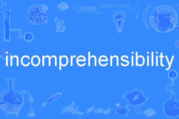 incomprehensibility incomprehensibility