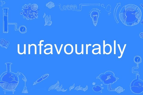 unfavourably unfavourably