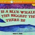 Is a Blue Whale the Biggest Thing There Is? Is a Blue Whale the Biggest Thing There Is?