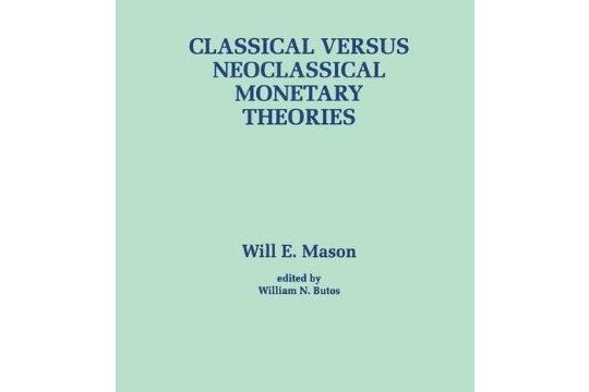 Classical Versus Neoclassical Monetary Theories Classical Versus Neoclassical Monetary Theories