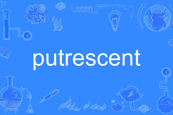 putrescent putrescent