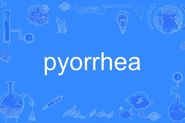 pyorrhea pyorrhea