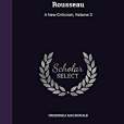 Jean Jacques Rousseau: A New Criticism, Volume 2 Jean Jacques Rousseau: A New Criticism, Volume 2