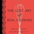 The Lost Art of Real Cooking The Lost Art of Real Cooking
