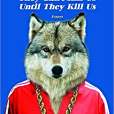 They Can\x27t Kill Us Until They Kill Us They Can\x27t Kill Us Until They Kill Us